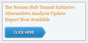 Click here to view The Nassau Hub Transit Initiative Alternatives Analysis Update Report